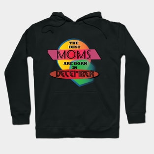 Best Moms are born in December T-Shirt Gift Idea Hoodie